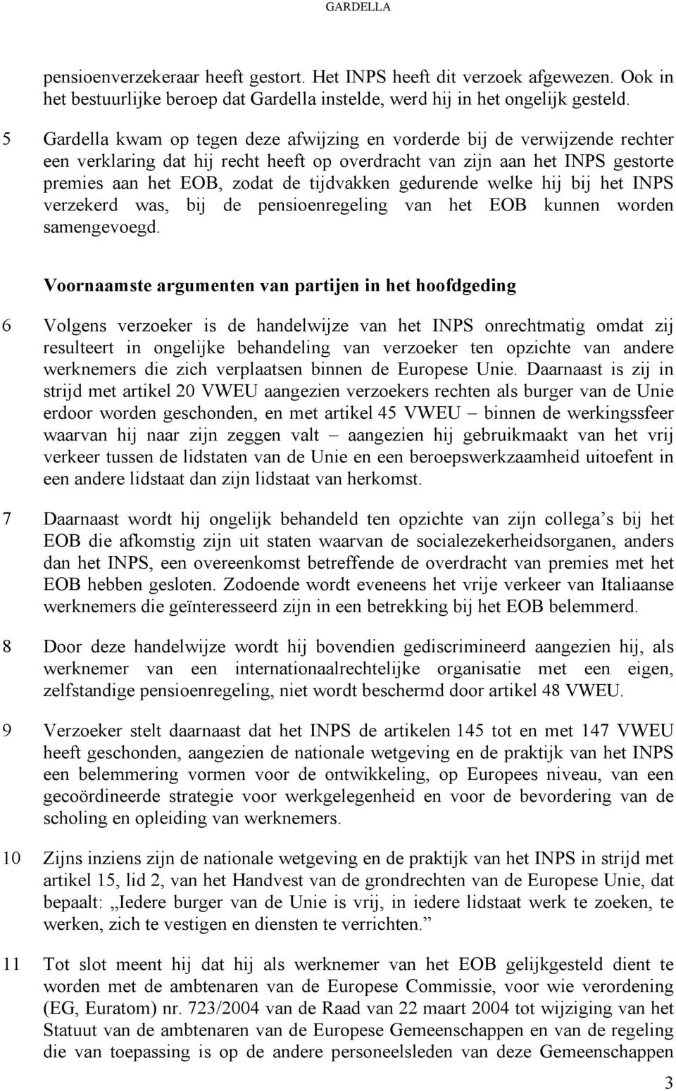 gedurende welke hij bij het INPS verzekerd was, bij de pensioenregeling van het EOB kunnen worden samengevoegd.