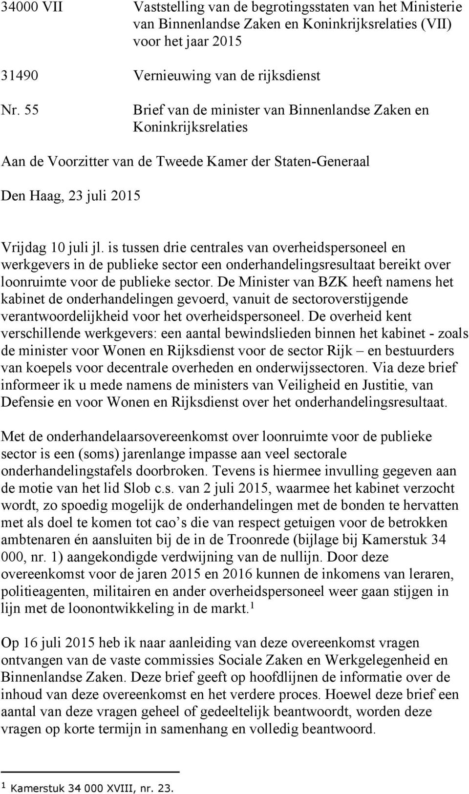 is tussen drie centrales van overheidspersoneel en werkgevers in de publieke sector een onderhandelingsresultaat bereikt over loonruimte voor de publieke sector.