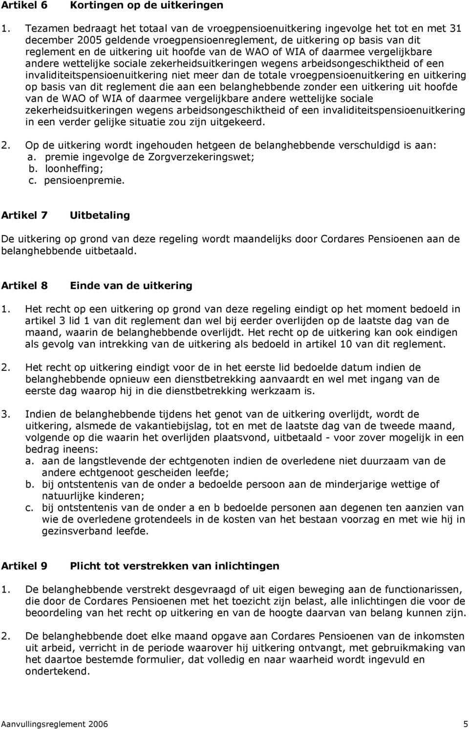 daarmee vergelijkbare andere wettelijke sociale zekerheidsuitkering wegs arbeidsongeschiktheid of e invaliditeitspsiouitkering niet meer dan de totale vroegpsiouitkering uitkering op basis van dit