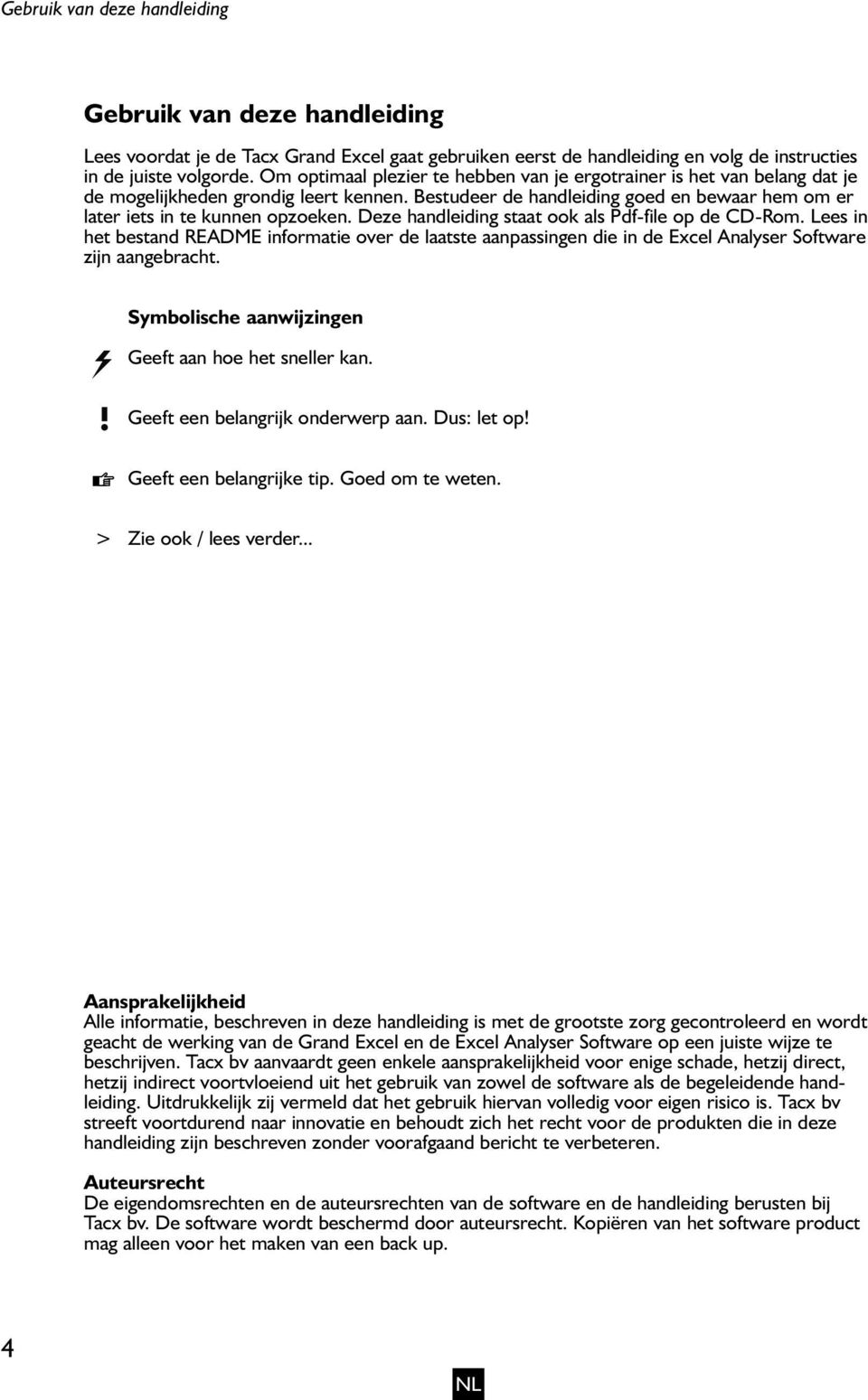 Deze handleiding staat ook als Pdf-file op de CD-Rom. Lees in het bestand README informatie over de laatste aanpassingen die in de Excel Analyser Software zijn aangebracht.