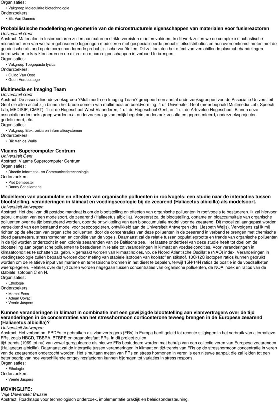 In dit werk zullen we de complexe stochastische microstructuren van wolfram-gebaseerde legeringen modelleren met gespecialiseerde probabiliteitsdistributies en hun overeenkomst meten met de