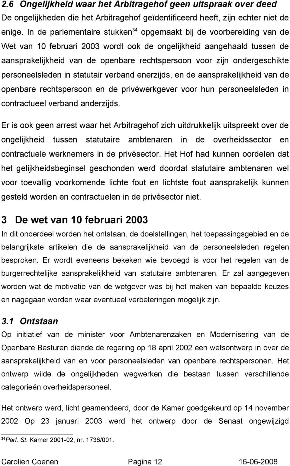 ondergeschikte personeelsleden in statutair verband enerzijds, en de aansprakelijkheid van de openbare rechtspersoon en de privéwerkgever voor hun personeelsleden in contractueel verband anderzijds.