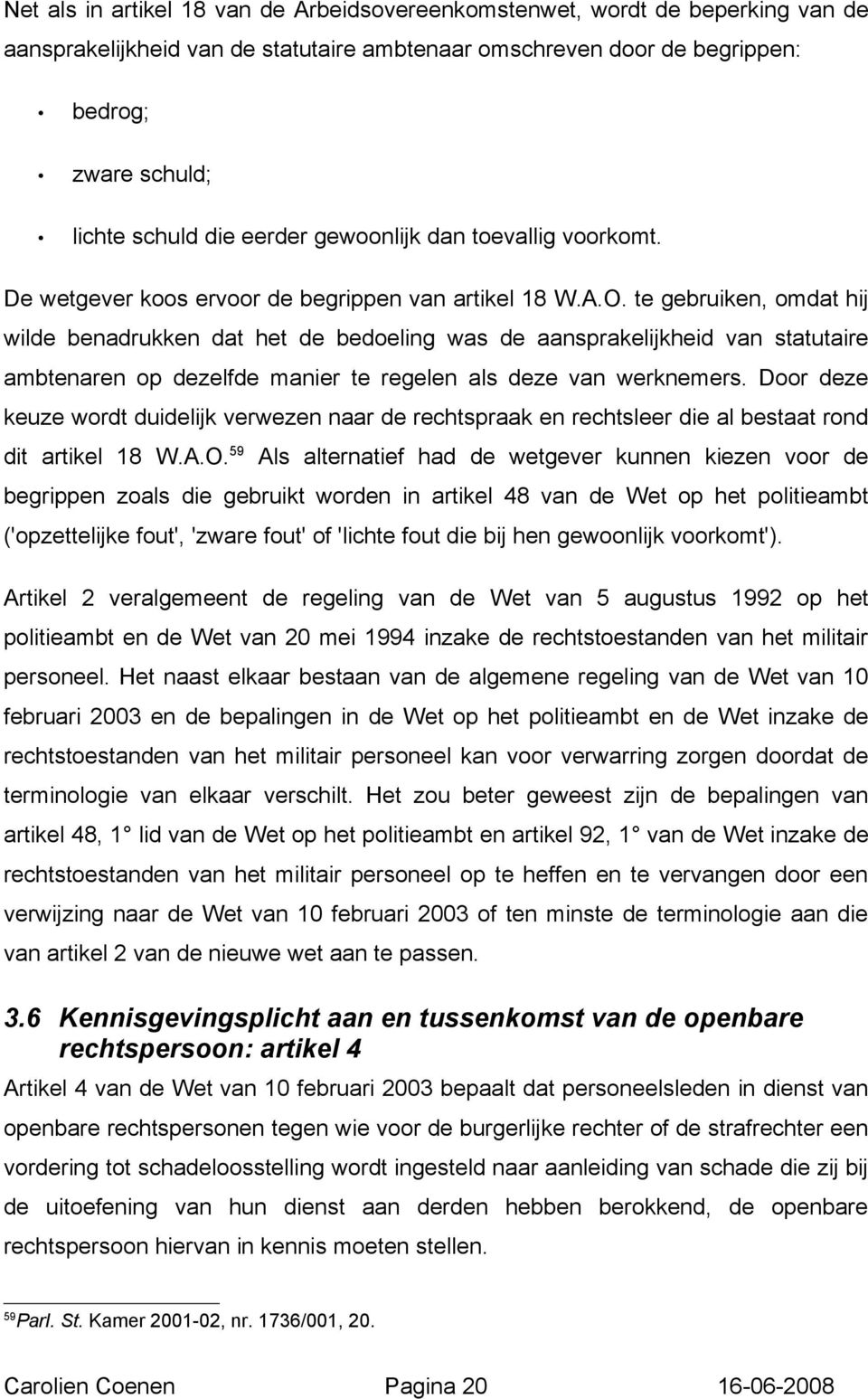 te gebruiken, omdat hij wilde benadrukken dat het de bedoeling was de aansprakelijkheid van statutaire ambtenaren op dezelfde manier te regelen als deze van werknemers.