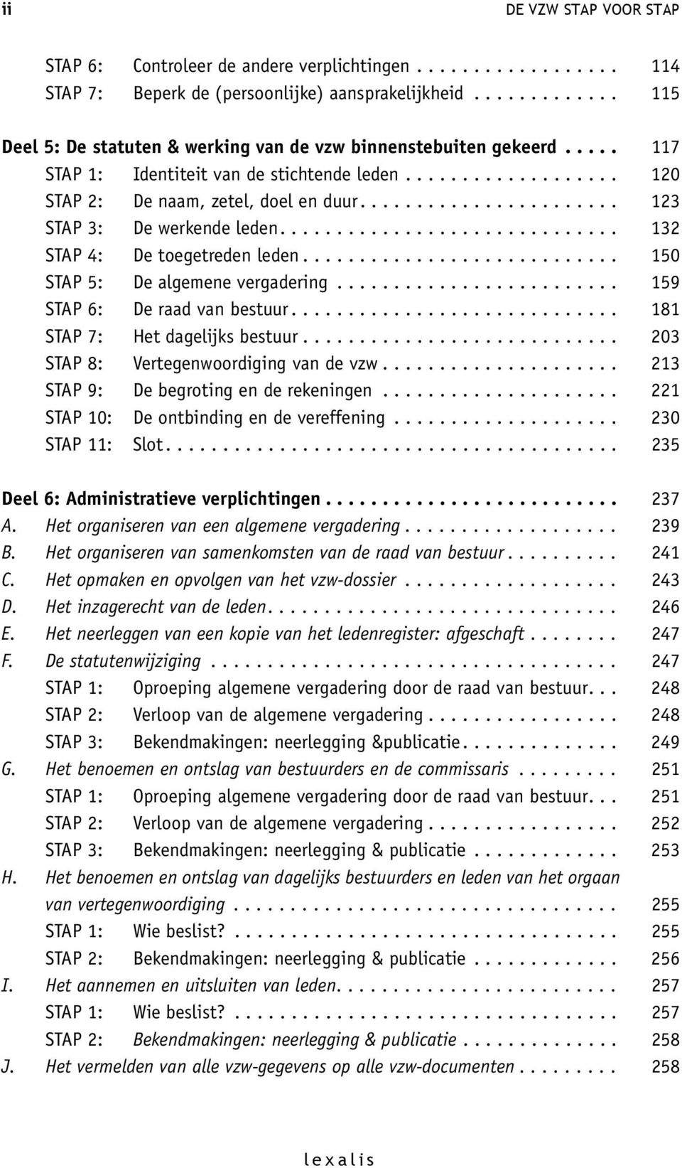 ...................... 123 STAP 3: De werkende leden.............................. 132 STAP 4: De toegetreden leden............................ 150 STAP 5: De algemene vergadering.