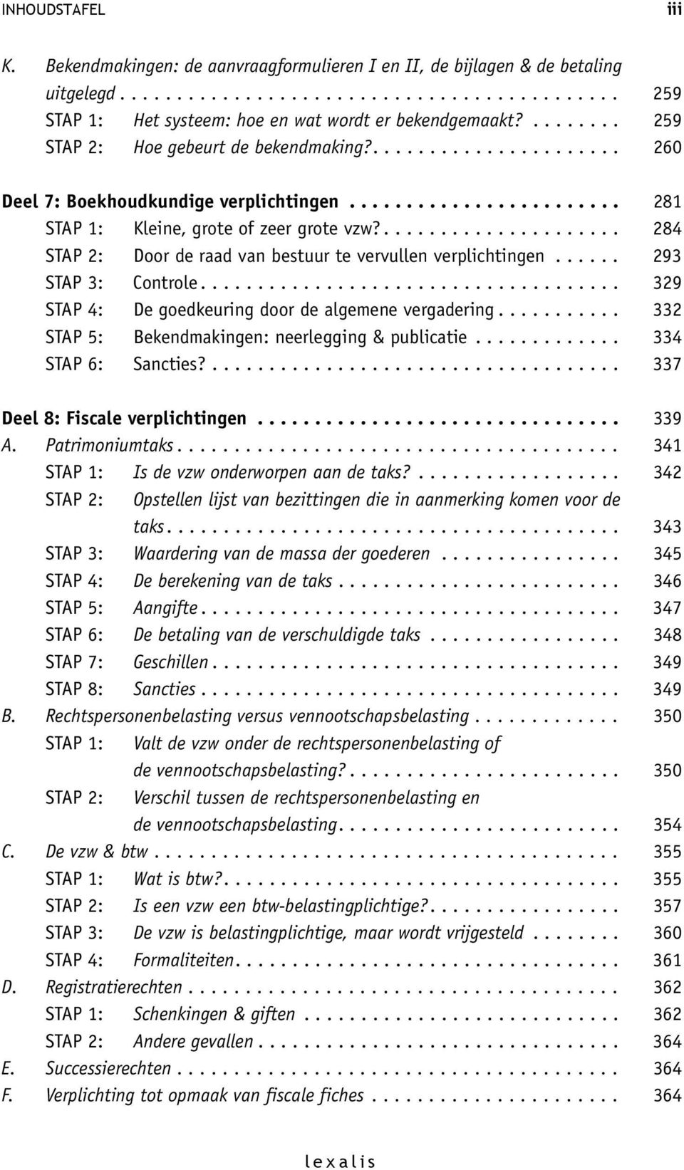 ..................... 284 STAP 2: Door de raad van bestuur te vervullen verplichtingen...... 293 STAP 3: Controle..................................... 329 STAP 4: De goedkeuring door de algemene vergadering.