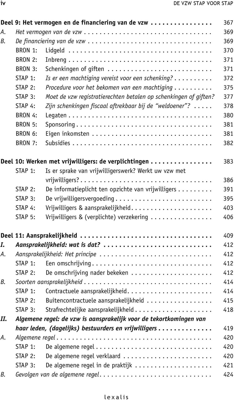 .......................... 371 STAP 1: Is er een machtiging vereist voor een schenking?.......... 372 STAP 2: Procedure voor het bekomen van een machtiging.