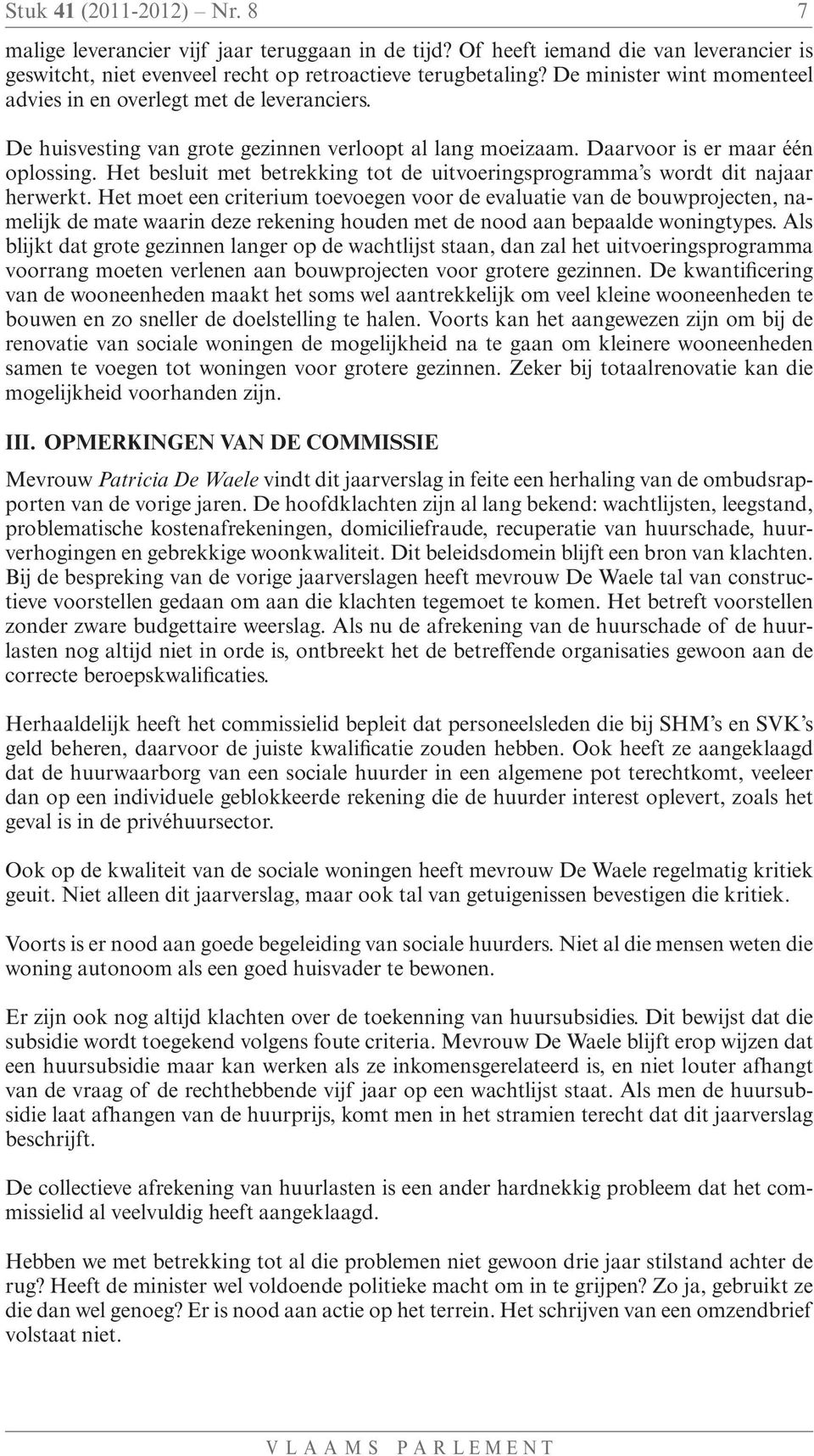 Het besluit met betrekking tot de uitvoeringsprogramma s wordt dit najaar herwerkt.