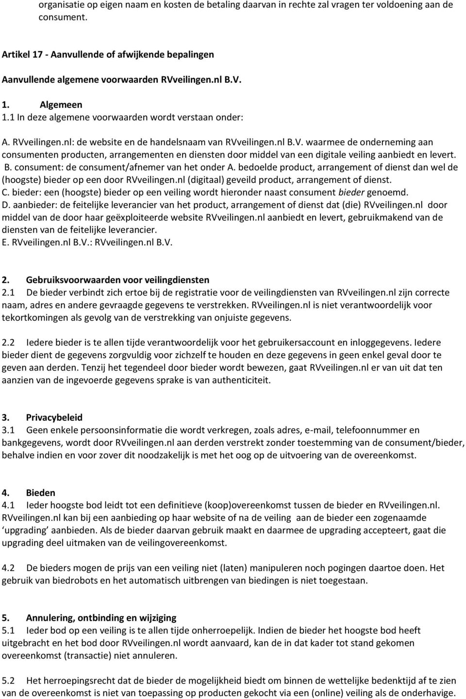 nl B.V. waarmee de onderneming aan consumenten producten, arrangementen en diensten door middel van een digitale veiling aanbiedt en levert. B. consument: de consument/afnemer van het onder A.