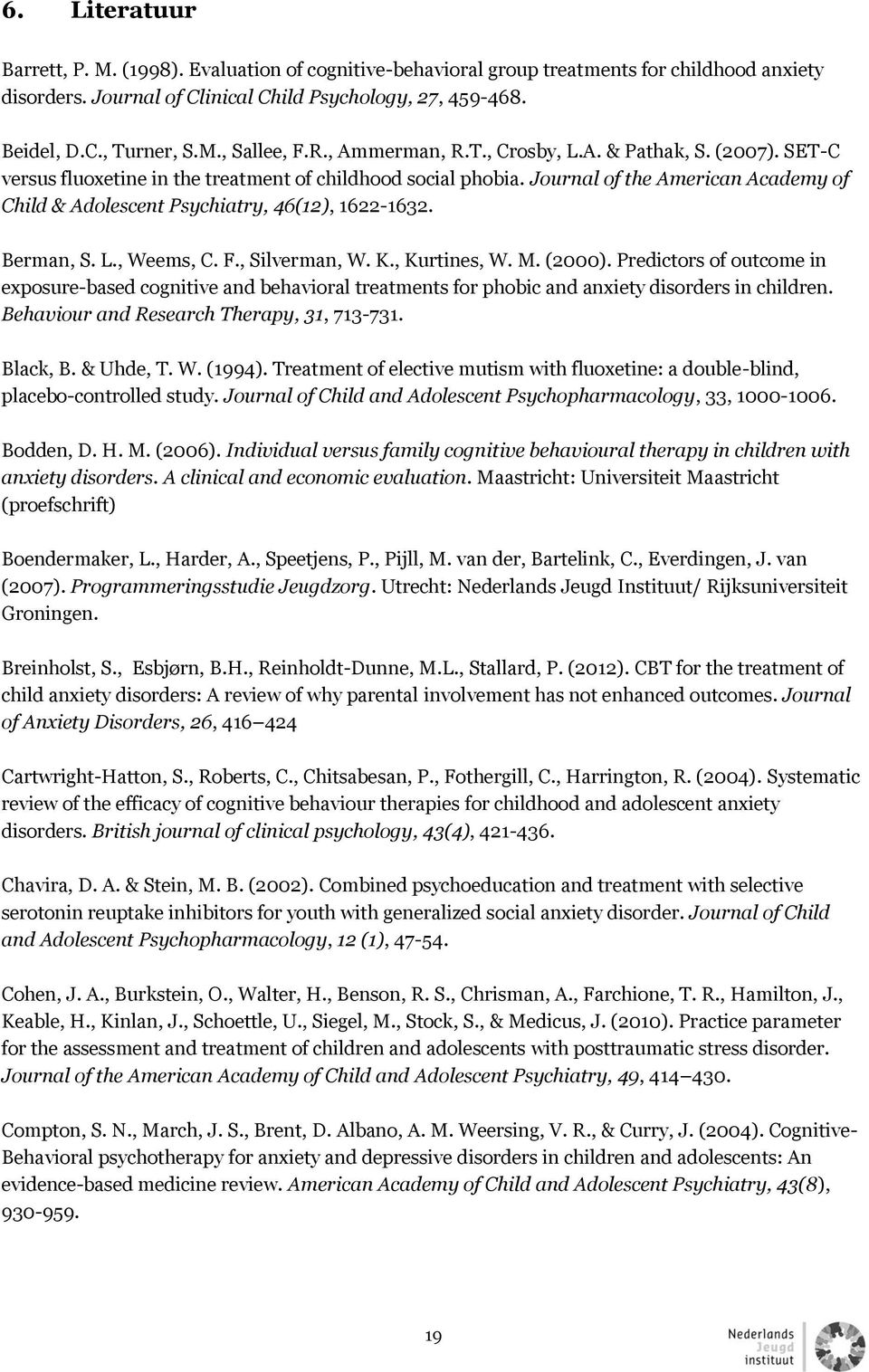 Journal of the American Academy of Child & Adolescent Psychiatry, 46(12), 1622-1632. Berman, S. L., Weems, C. F., Silverman, W. K., Kurtines, W. M. (2000).