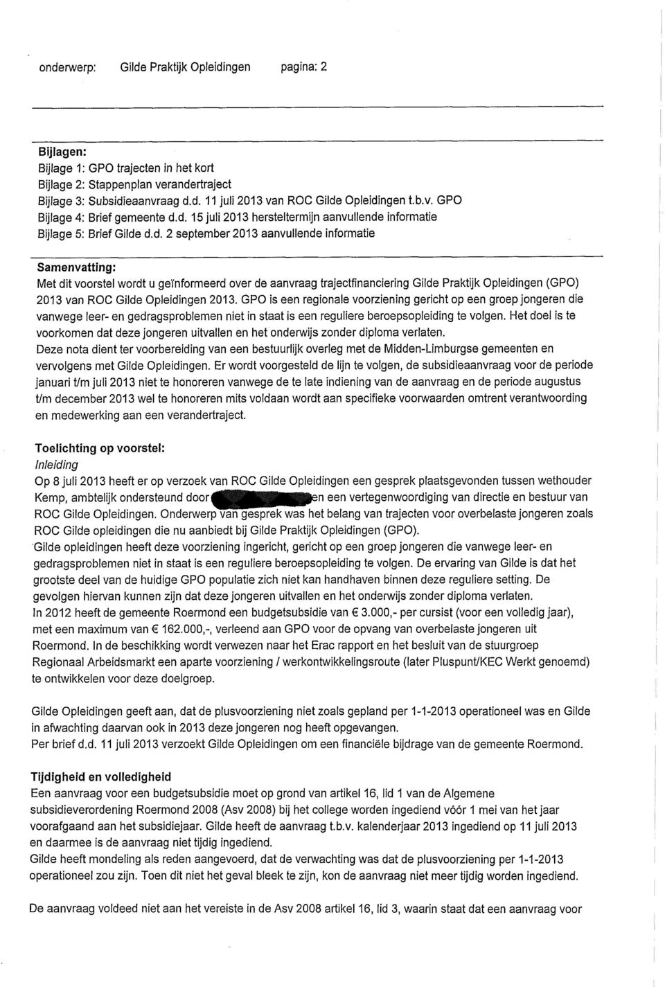 d. 15 juli 2013 hersteltermijn aanvullende informatie Bijlage 5: Brief Gilde d.d. 2 september 2013 aanvullende informatie Samenvatting: IVIet dit voorstel wordt u geïnformeerd over de aanvraag