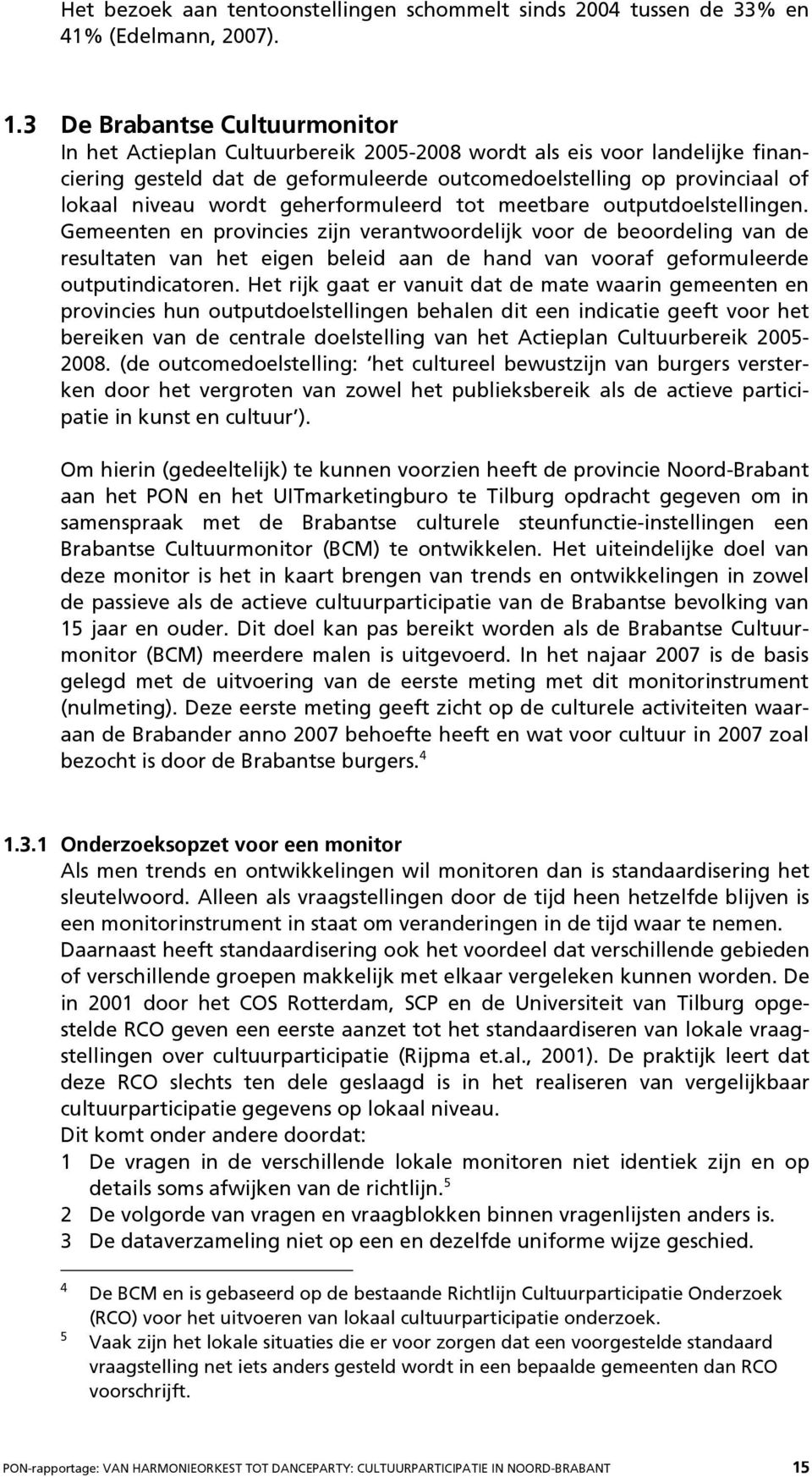 wordt geherformuleerd tot meetbare outputdoelstellingen.