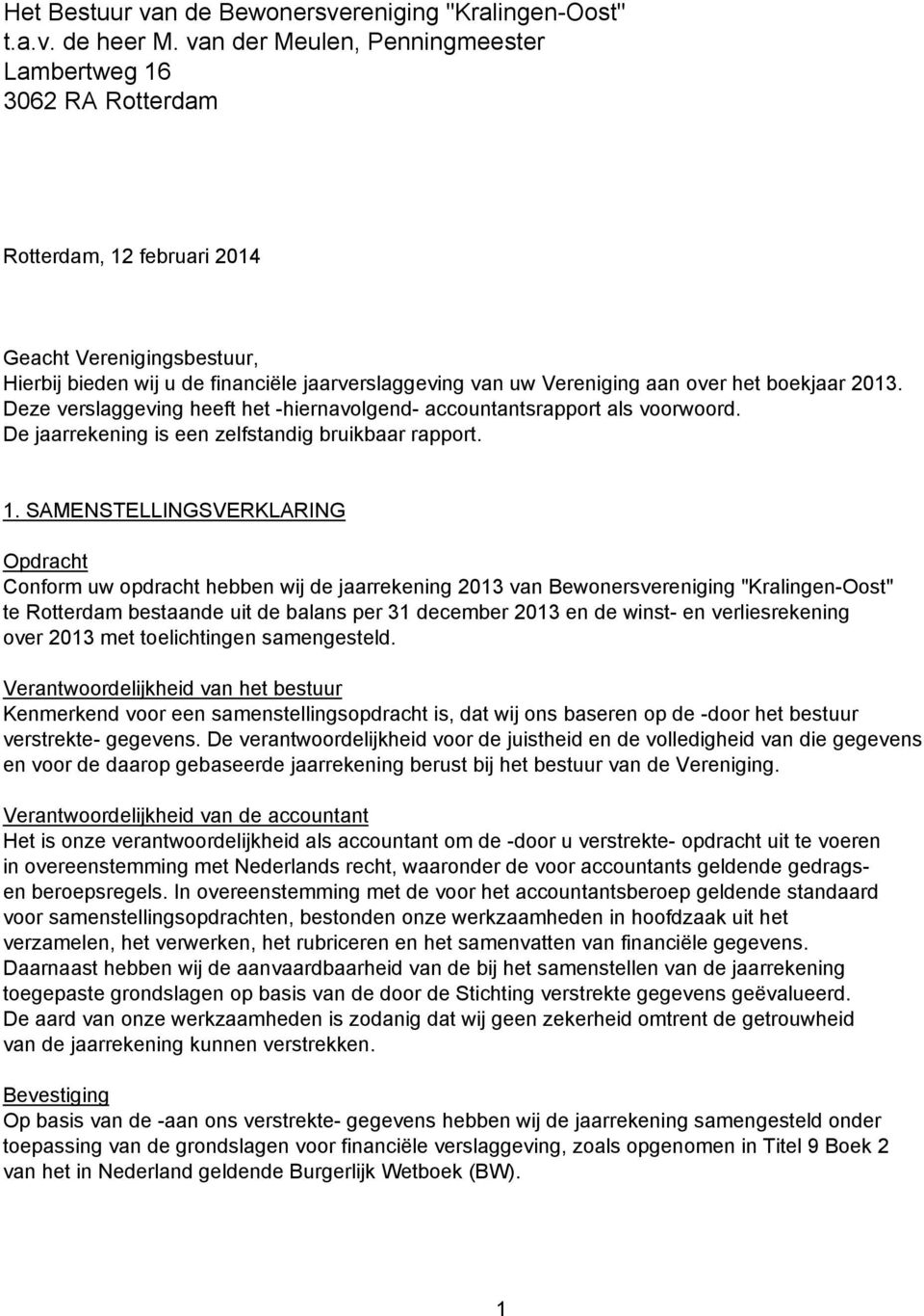 het boekjaar 2013. Deze verslaggeving heeft het -hiernavolgend- accountantsrapport als voorwoord. De jaarrekening is een zelfstandig bruikbaar rapport. 1.