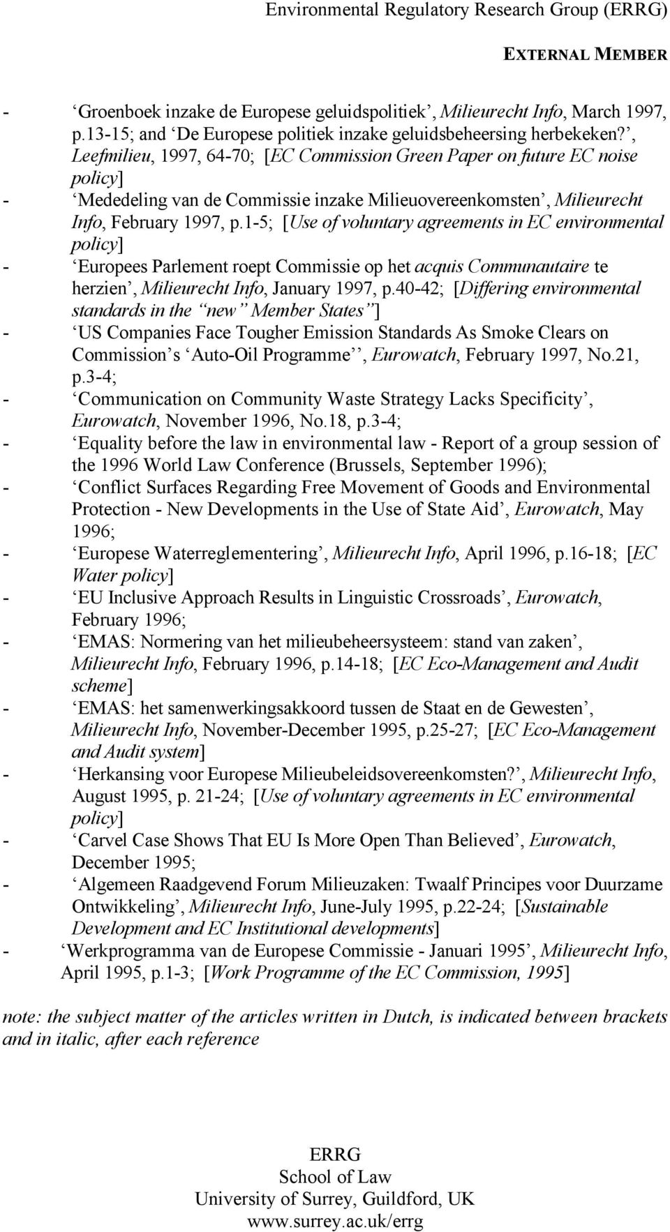 1-5; [Use of voluntary agreements in EC environmental policy] - Europees Parlement roept Commissie op het acquis Communautaire te herzien, Milieurecht Info, January 1997, p.