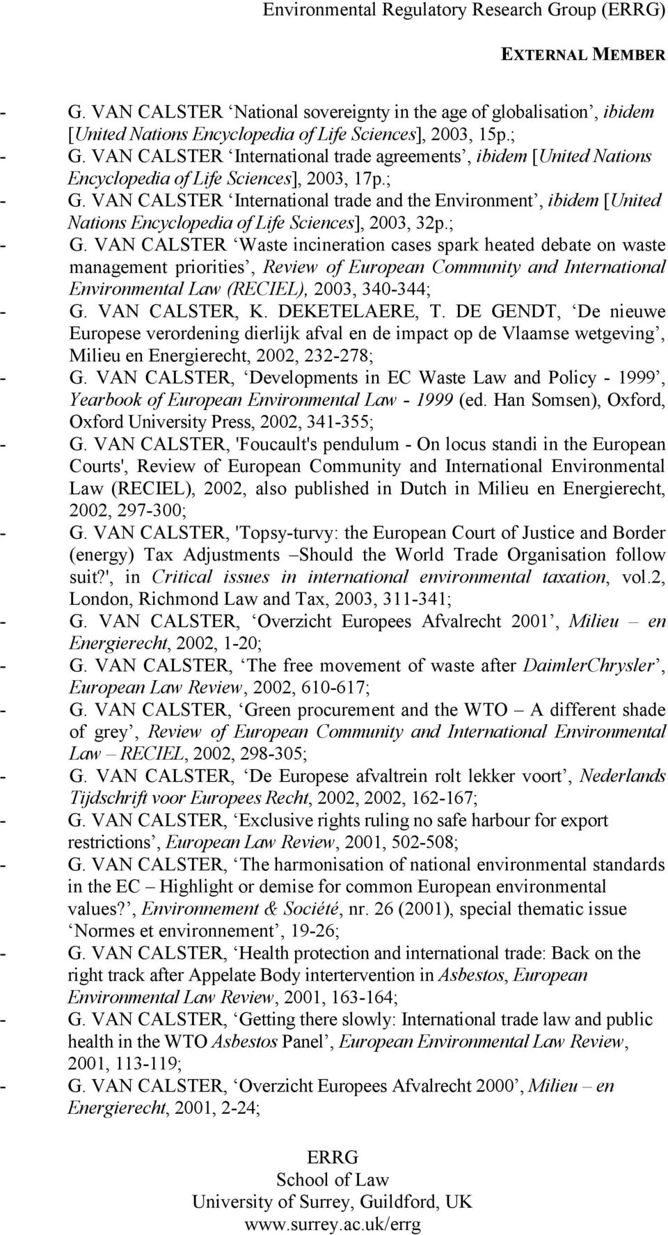 VAN CALSTER International trade and the Environment, ibidem [United Nations Encyclopedia of Life Sciences], 2003, 32p.; - G.