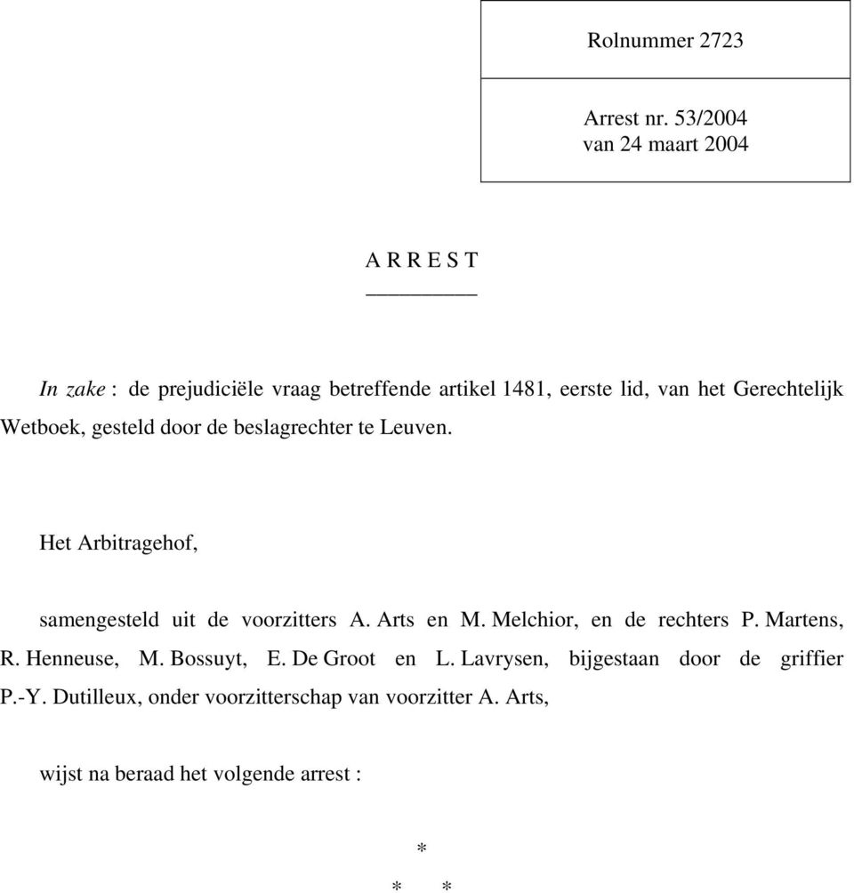 Gerechtelijk Wetboek, gesteld door de beslagrechter te Leuven. Het Arbitragehof, samengesteld uit de voorzitters A.