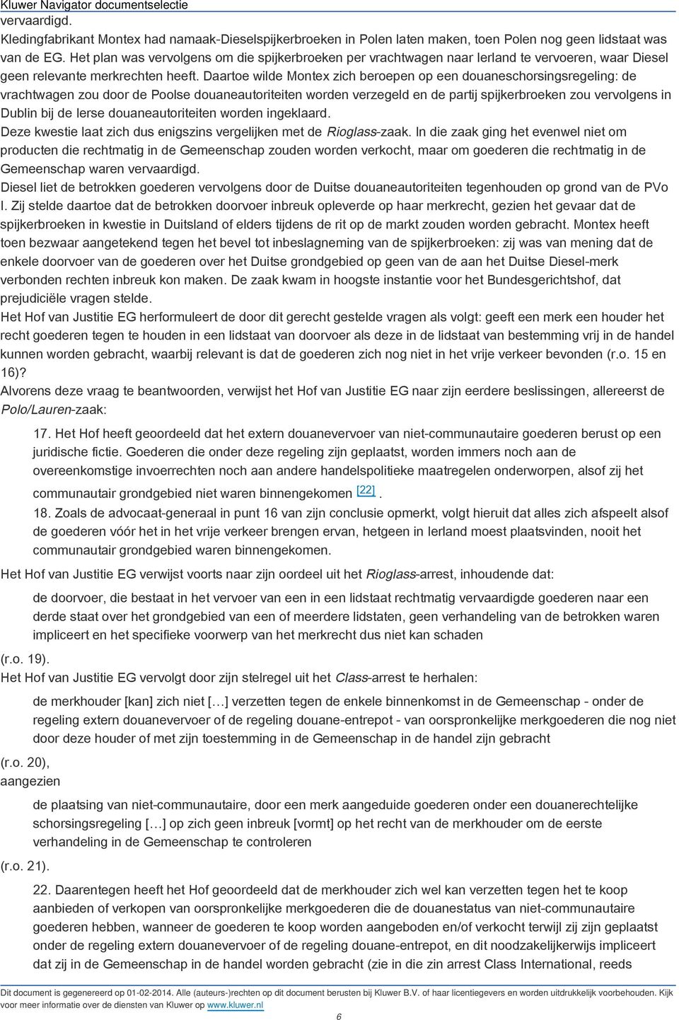 Daartoe wilde Montex zich beroepen op een douaneschorsingsregeling: de vrachtwagen zou door de Poolse douaneautoriteiten worden verzegeld en de partij spijkerbroeken zou vervolgens in Dublin bij de