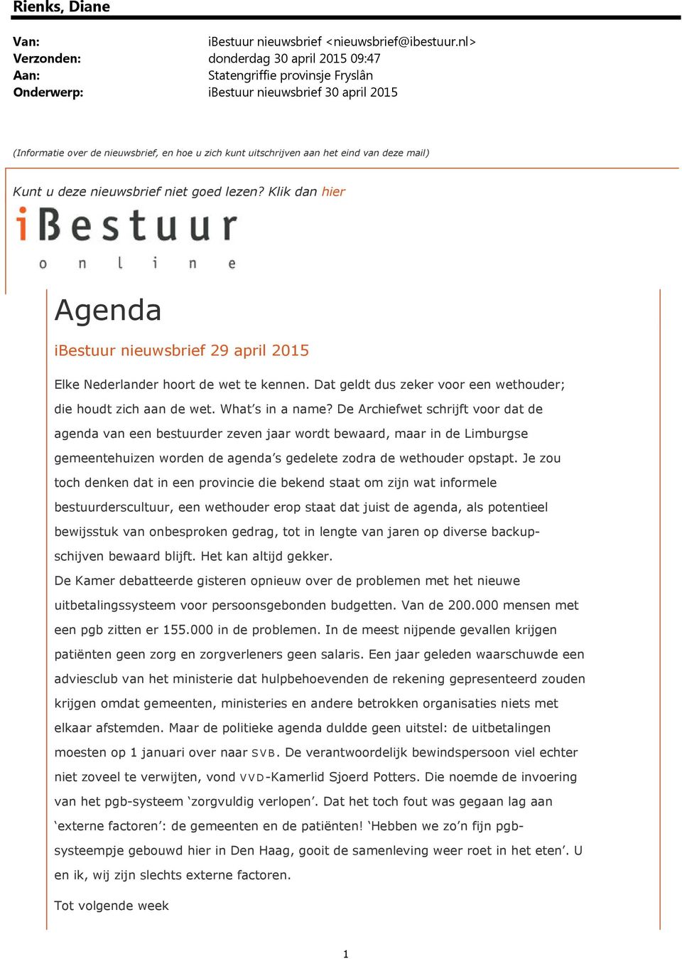 het eind van deze mail) Kunt u deze nieuwsbrief niet goed lezen? Klik dan hier Agenda ibestuur nieuwsbrief 29 april 2015 Elke Nederlander hoort de wet te kennen.