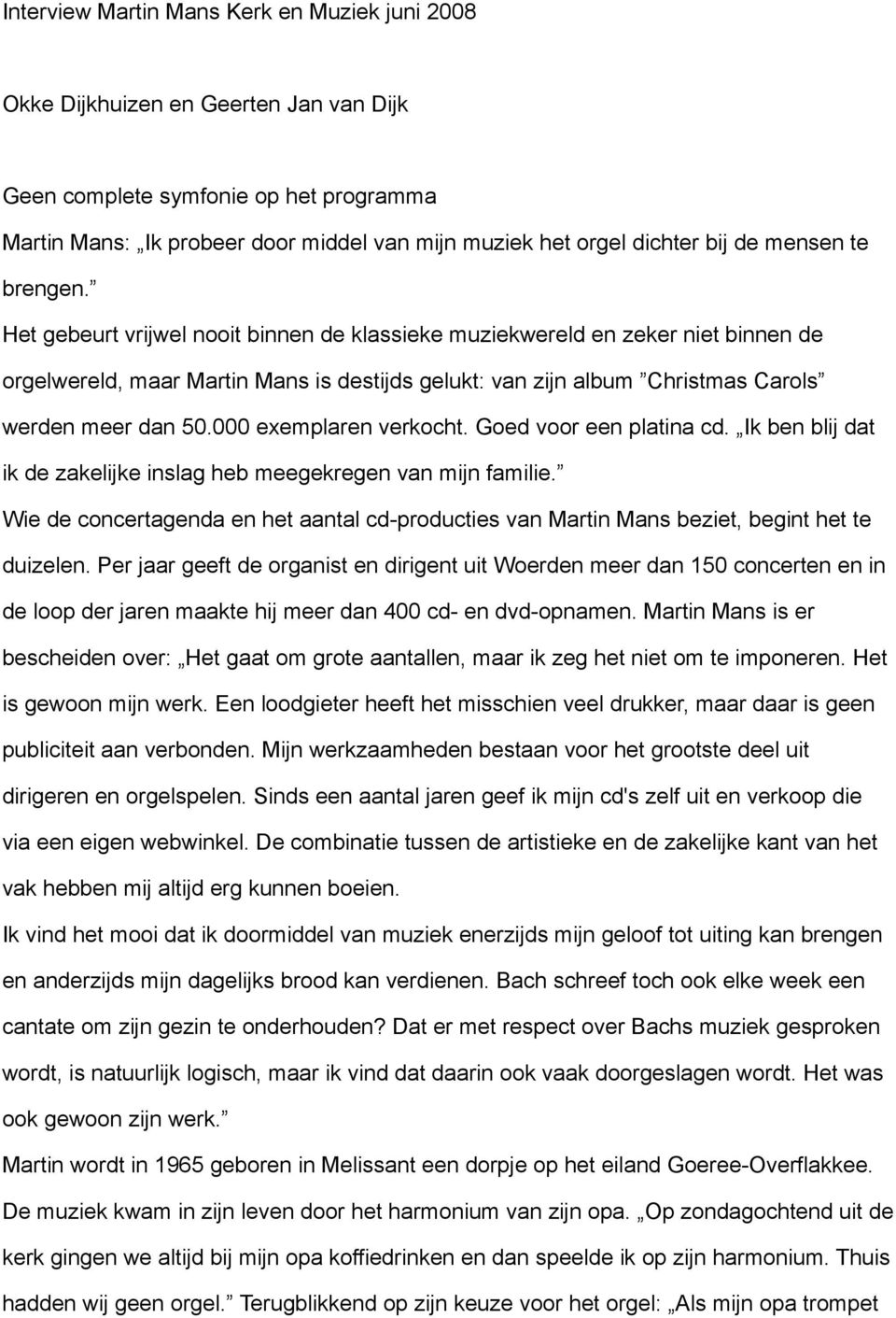 Het gebeurt vrijwel nooit binnen de klassieke muziekwereld en zeker niet binnen de orgelwereld, maar Martin Mans is destijds gelukt: van zijn album Christmas Carols werden meer dan 50.