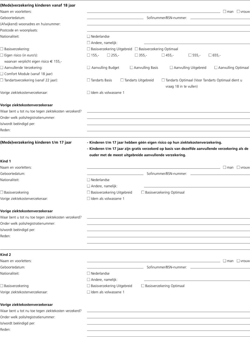 Uitgebreid Basisverzekerig Optimaal 155,- 255,- 355,- 455,- 555,- 655,- Aavullig Budget Aavullig Basis Aavullig Uitgebreid Aavullig Optimaal Tadarts Basis Tadarts Uitgebreid Tadarts Optimaal (Voor