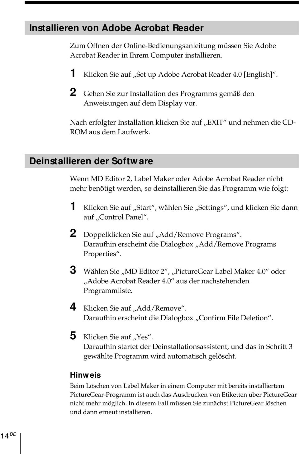 Deinstallieren der Software Wenn MD Editor 2, Label Maker oder Adobe Acrobat Reader nicht mehr benötigt werden, so deinstallieren Sie das Programm wie folgt: 1 Klicken Sie auf Start, wählen Sie