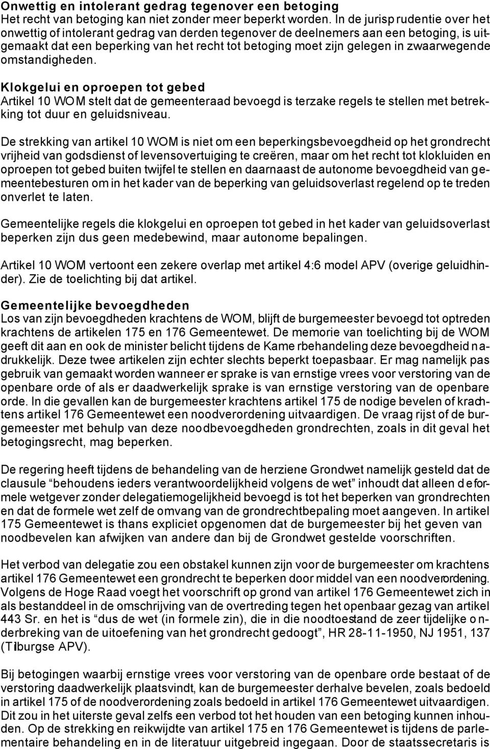 zwaarwegende omstandigheden. Klokgelui en oproepen tot gebed Artikel 10 WOM stelt dat de gemeenteraad bevoegd is terzake regels te stellen met betrekking tot duur en geluidsniveau.