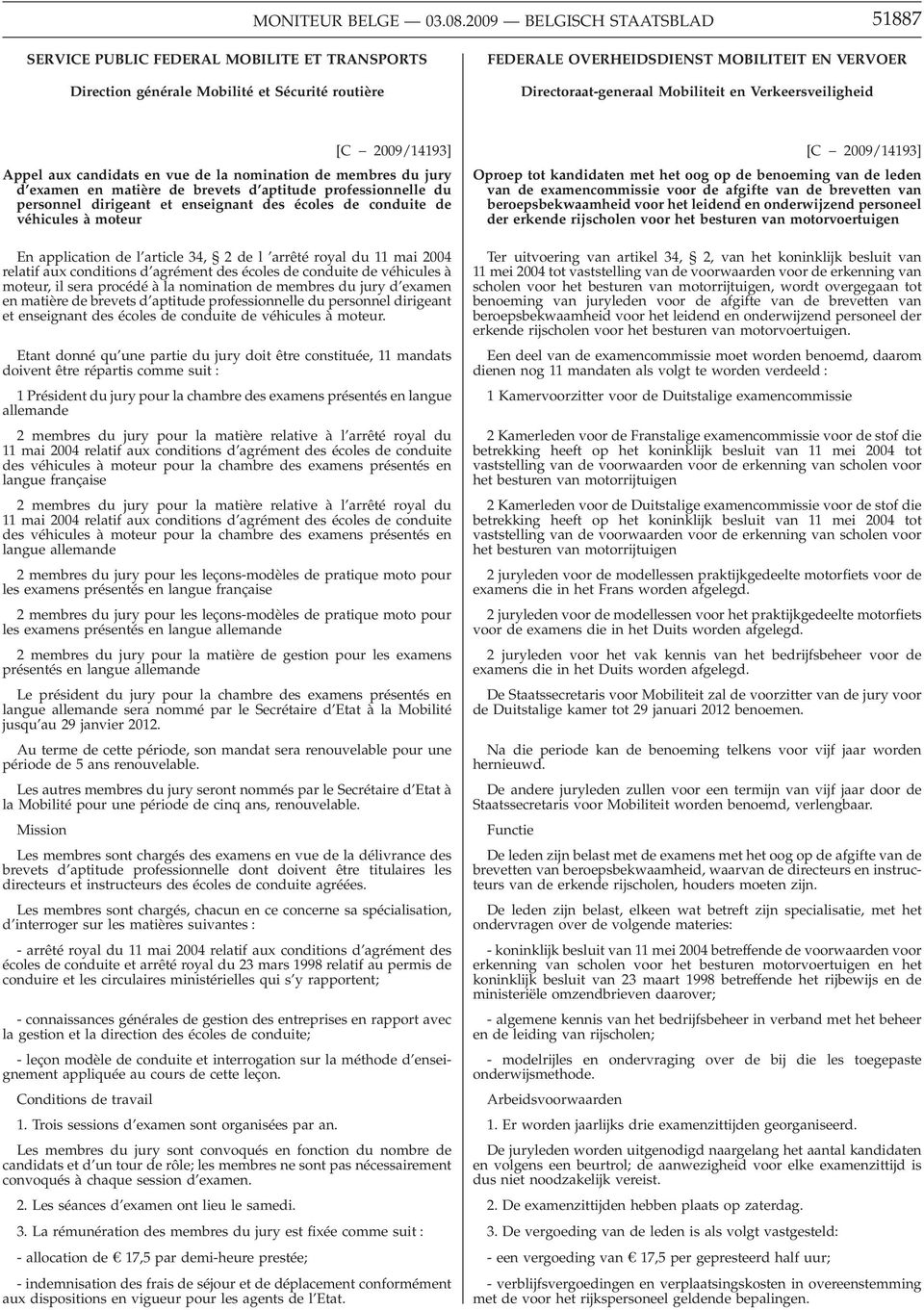 Mobiliteit en Verkeersveiligheid [C 2009/14193] Appel aux candidats en vue de la nomination de membres du jury d examen en matière de brevets d aptitude professionnelle du personnel dirigeant et