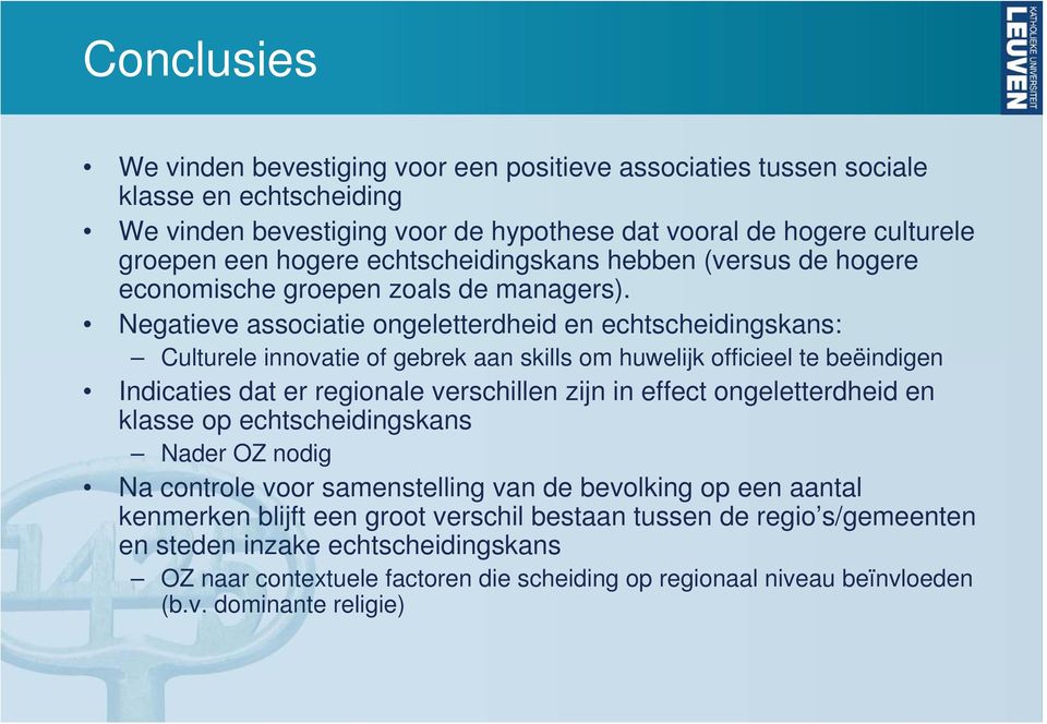 Negatieve associatie ongeletterdheid en echtscheidingskans: Culturele innovatie of gebrek aan skills om huwelijk officieel te beëindigen Indicaties dat er regionale verschillen zijn in effect