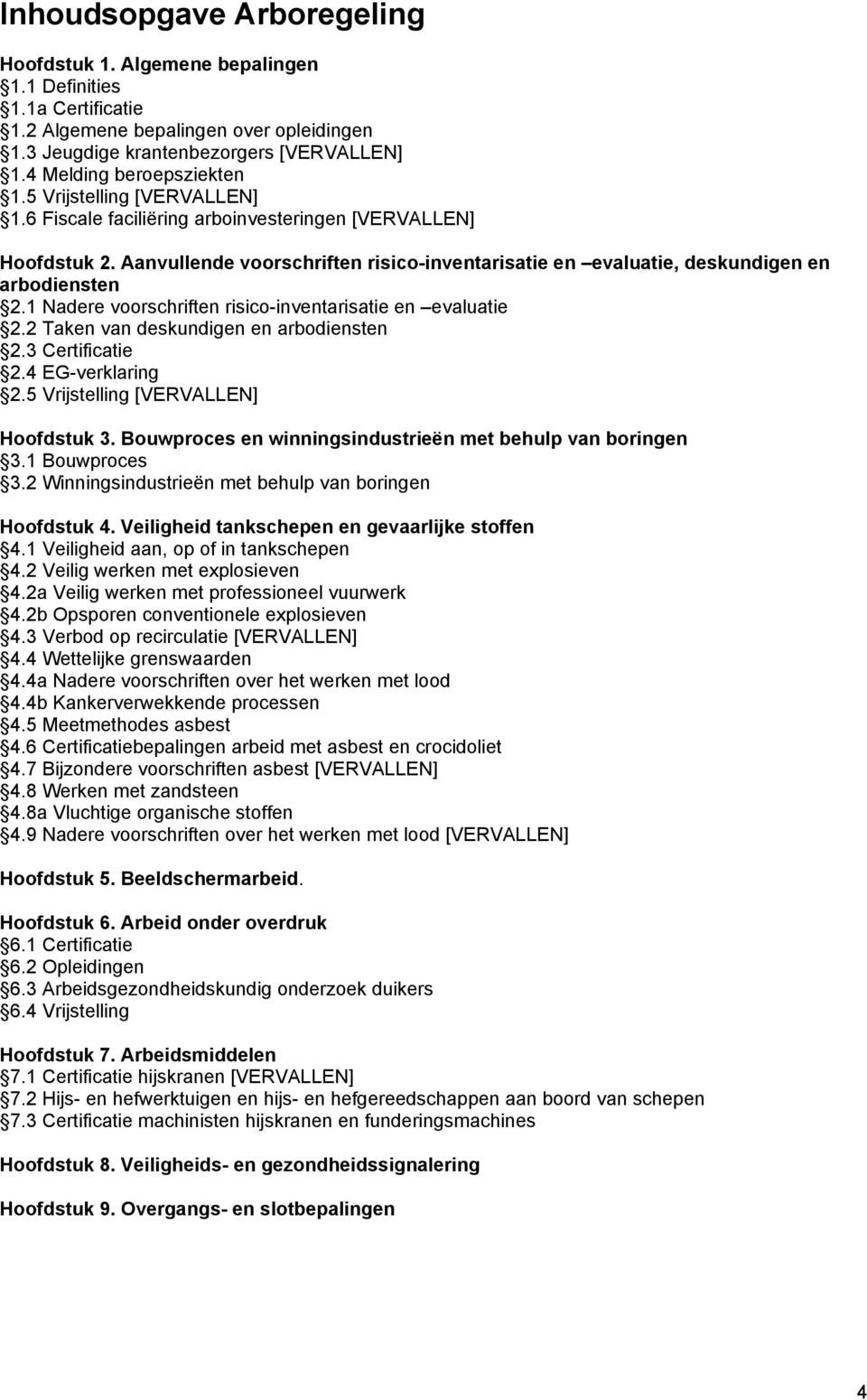 Aanvullende voorschriften risico-inventarisatie en evaluatie, deskundigen en arbodiensten 2.1 Nadere voorschriften risico-inventarisatie en evaluatie 2.2 Taken van deskundigen en arbodiensten 2.