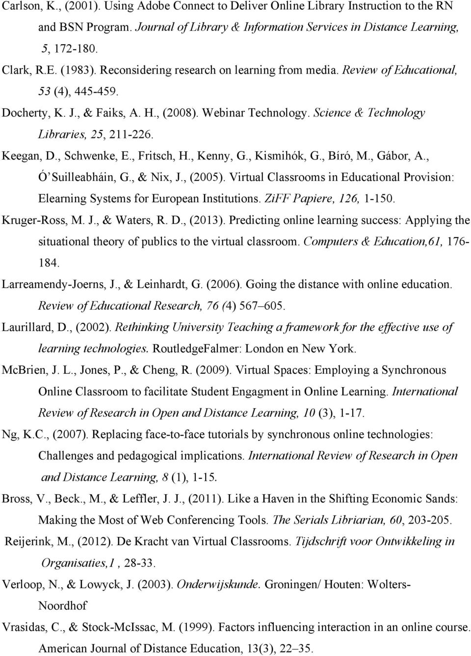Keegan, D., Schwenke, E., Fritsch, H., Kenny, G., Kismihók, G., Bíró, M., Gábor, A., Ó Suilleabháin, G., & Nix, J., (2005).
