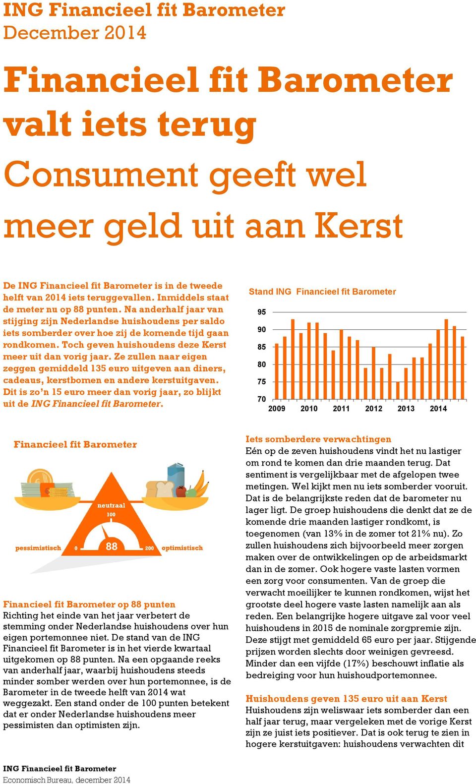 Ze zullen naar eigen zeggen gemiddeld 135 uitgeven aan diners, cadeaus, kerstbomen en andere kerstuitgaven. Dit is zo n 15 meer dan vorig, zo blijkt uit de.