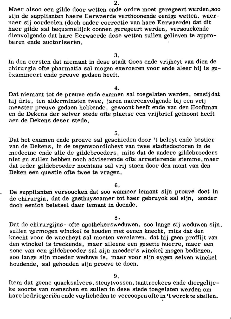 In den eersten dat niemant in dese stadt Goes ende vrijheyt van dien de chirurgia ofte pharmatia sal mogen exerceren voor ende aleer hij is geëxamineert ende preuve gedaen heeft. 4.