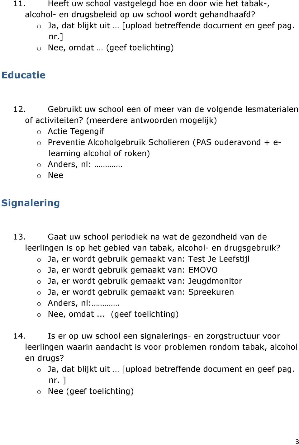 (meerdere antwoorden mogelijk) o Actie Tegengif o Preventie Alcoholgebruik Scholieren (PAS ouderavond + e- learning alcohol of roken) o Anders, nl:. o Nee Signalering 13.