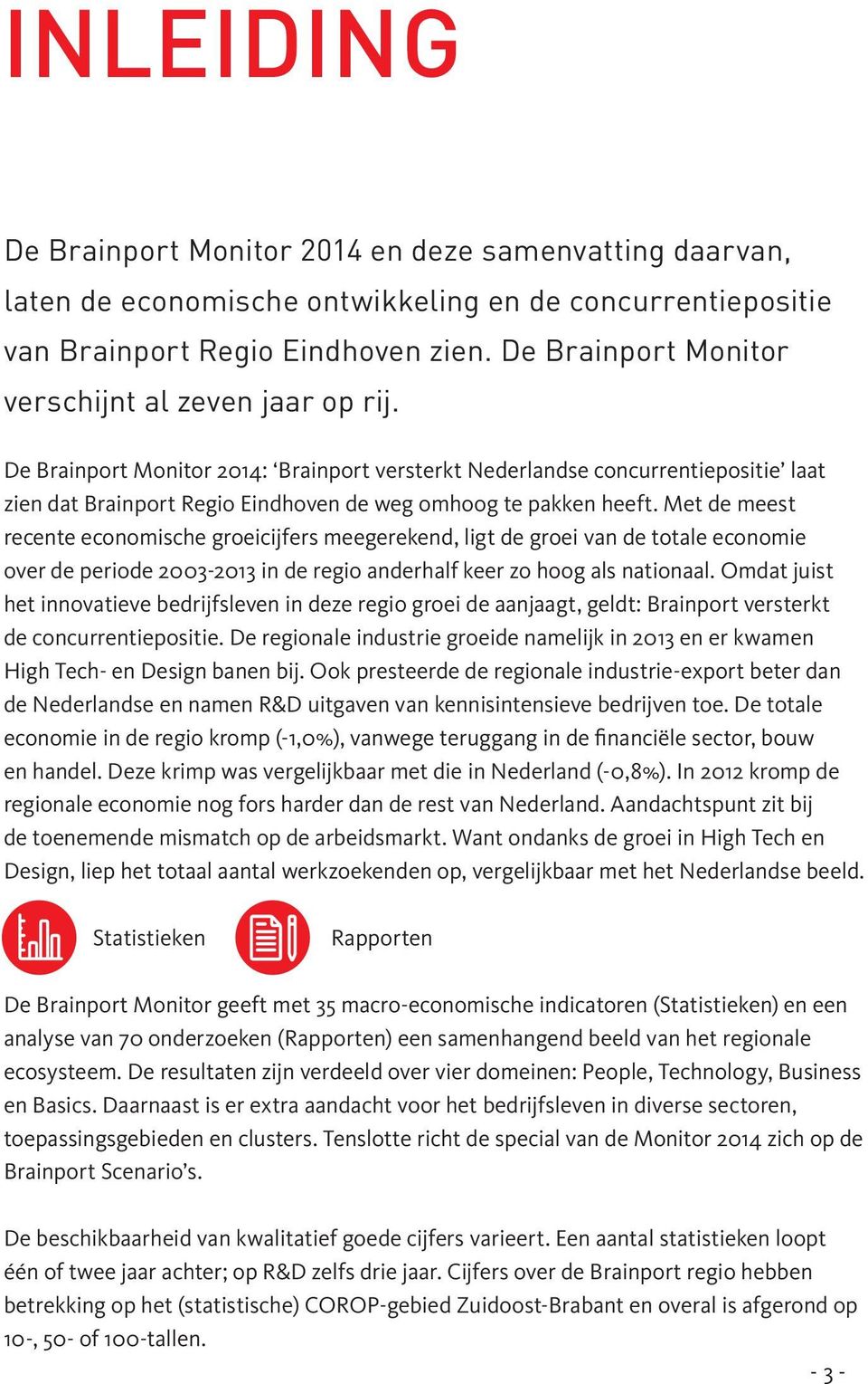De Brainport Monitor 2014: Brainport versterkt Nederlandse concurrentiepositie laat zien dat Brainport Regio Eindhoven de weg omhoog te pakken heeft.