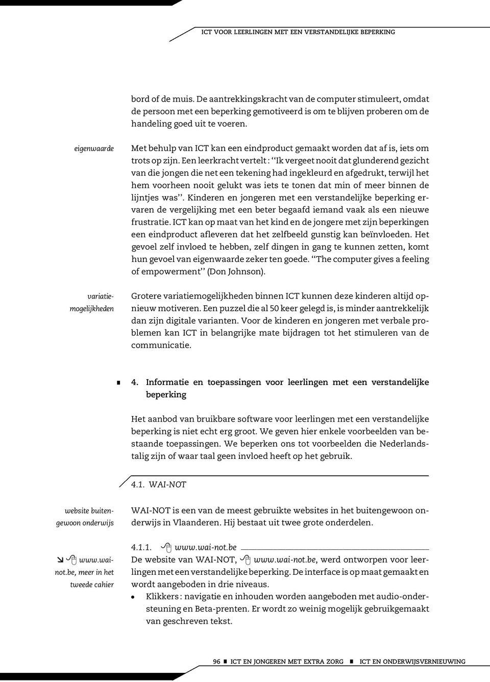 eigenwaarde Met behulp van ICT kan een eindproduct gemaakt worden dat af is, iets om trots op zijn.