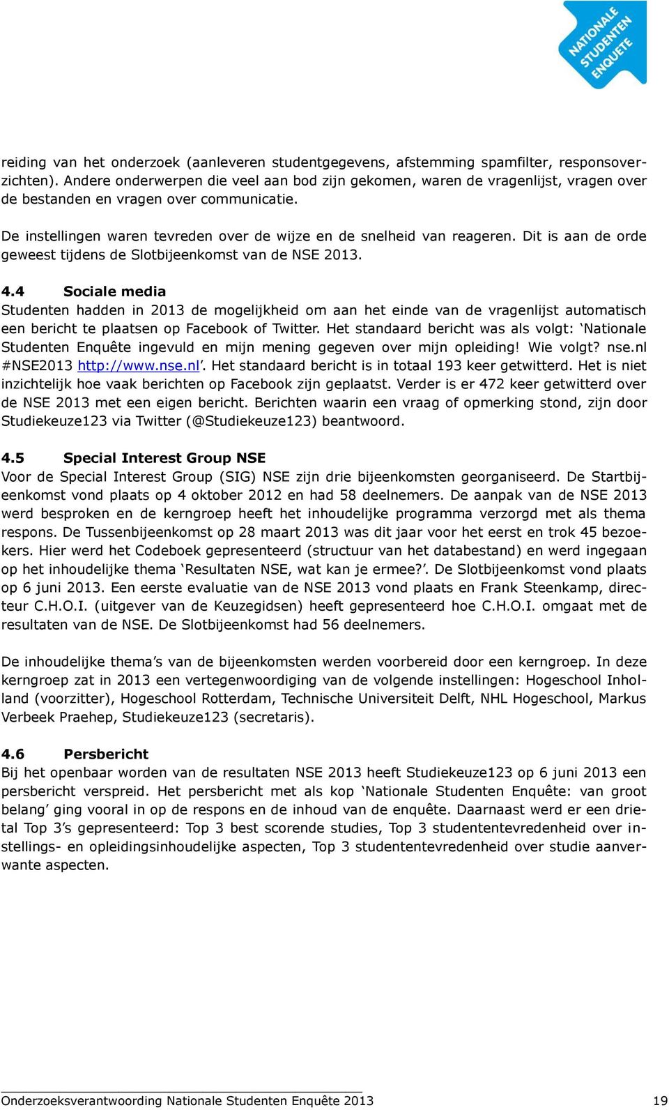 Dit is aan de orde geweest tijdens de Slotbijeenkomst van de NSE 2013. 4.