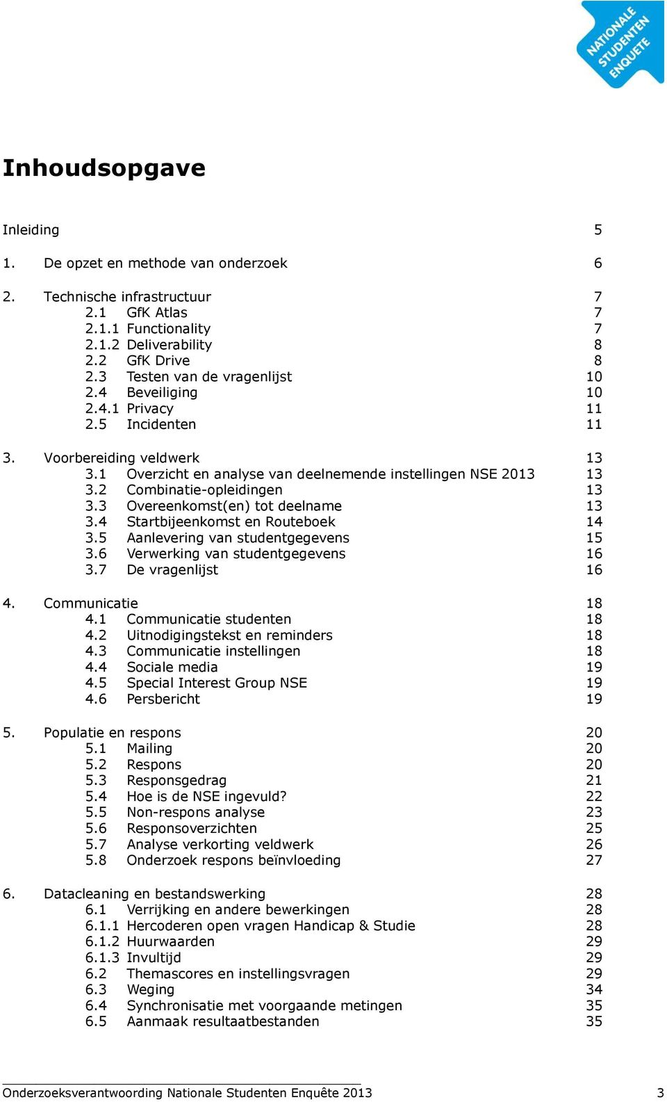 2 Combinatie-opleidingen 13 3.3 Overeenkomst(en) tot deelname 13 3.4 Startbijeenkomst en Routeboek 14 3.5 Aanlevering van studentgegevens 15 3.6 Verwerking van studentgegevens 16 3.