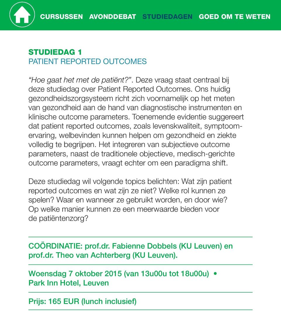 Toenemende evidentie suggereert dat patient reported outcomes, zoals levenskwaliteit, symptoom - ervaring, welbevinden kunnen helpen om gezondheid en ziekte volledig te begrijpen.