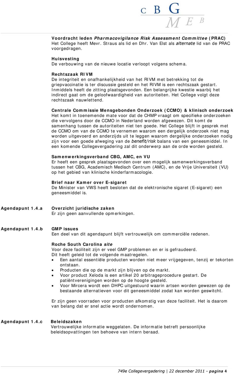 Rechtszaak RIVM De integriteit en onafhankelijkheid van het RIVM met betrekking tot de griepvaccinatie is ter discussie gesteld en het RIVM is een rechtszaak gestart.