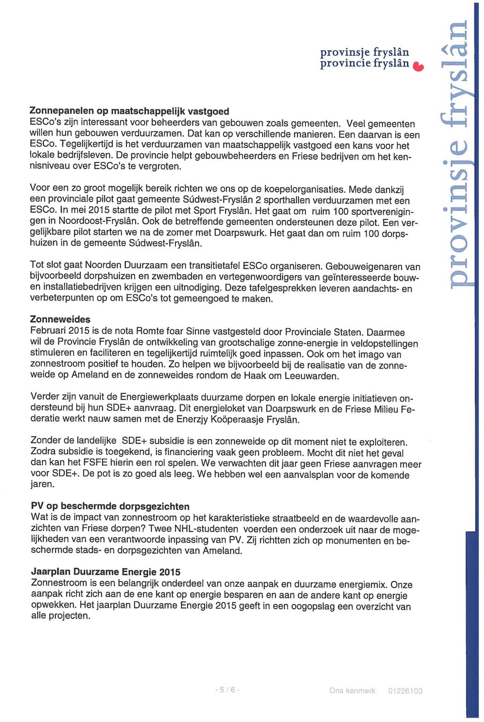 Een daarvan is een ESCo s zijn interessant voor beheerders van gebouwen zoals gemeenten. Veel gemeenten ESCo.