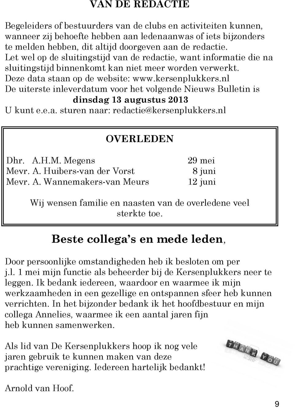 nl De uiterste inleverdatum voor het volgende Nieuws Bulletin is dinsdag 13 augustus 2013 U kunt e.e.a. sturen naar: redactie@kersenplukkers.nl OVERLEDEN Dhr. A.H.M. Megens Mevr. A. Huibers-van der Vorst Mevr.