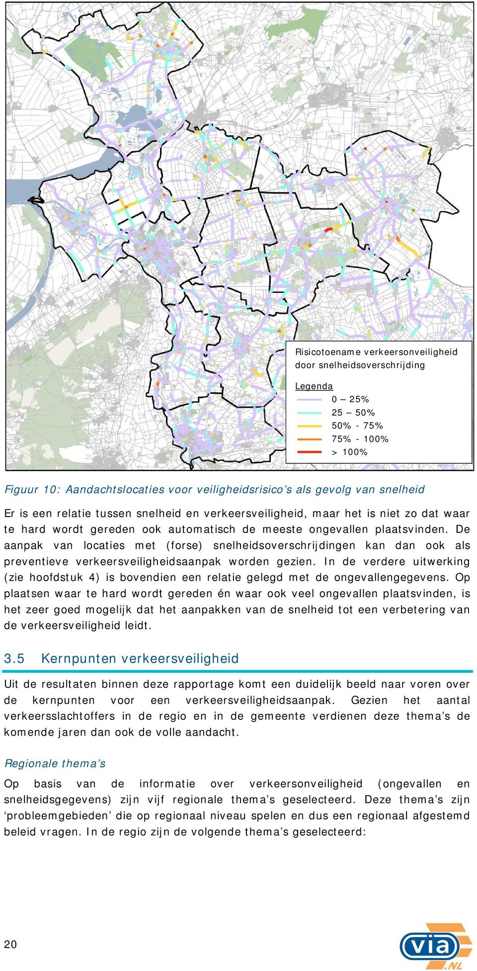 De aanpak van locaties met (forse) snelheidsoverschrijdingen kan dan ook als preventieve verkeersveiligheidsaanpak worden gezien.