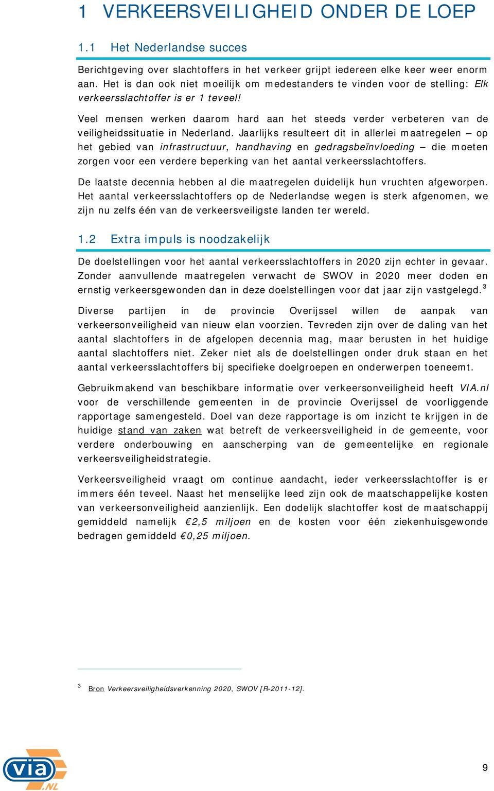 Veel mensen werken daarom hard aan het steeds verder verbeteren van de veiligheidssituatie in Nederland.