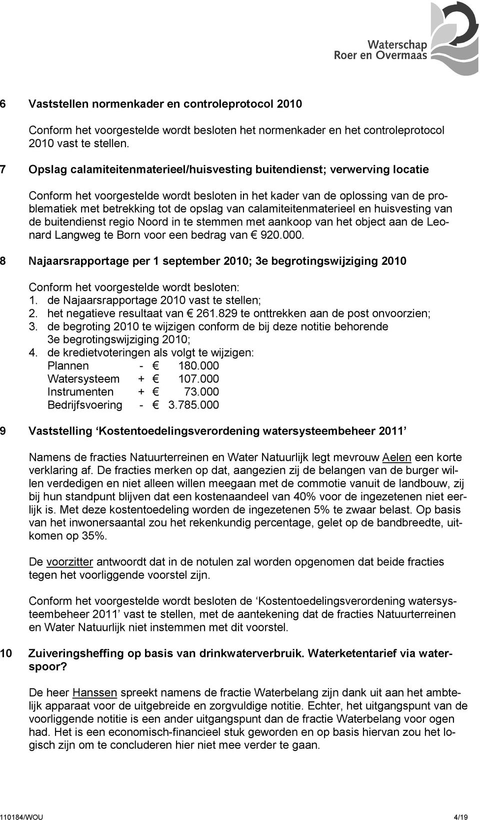 calamiteitenmaterieel en huisvesting van de buitendienst regio Noord in te stemmen met aankoop van het object aan de Leonard Langweg te Born voor een bedrag van 920.000.