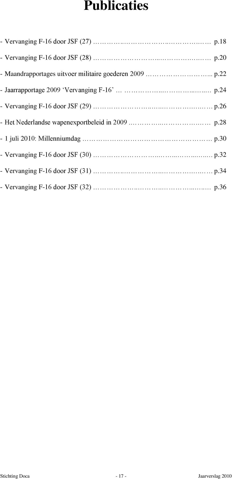 ... p.28-1 juli 2010: Millenniumdag p.30 - Vervanging F-16 door JSF (30).......... p.32 - Vervanging F-16 door JSF (31)...... p.34 - Vervanging F-16 door JSF (32).