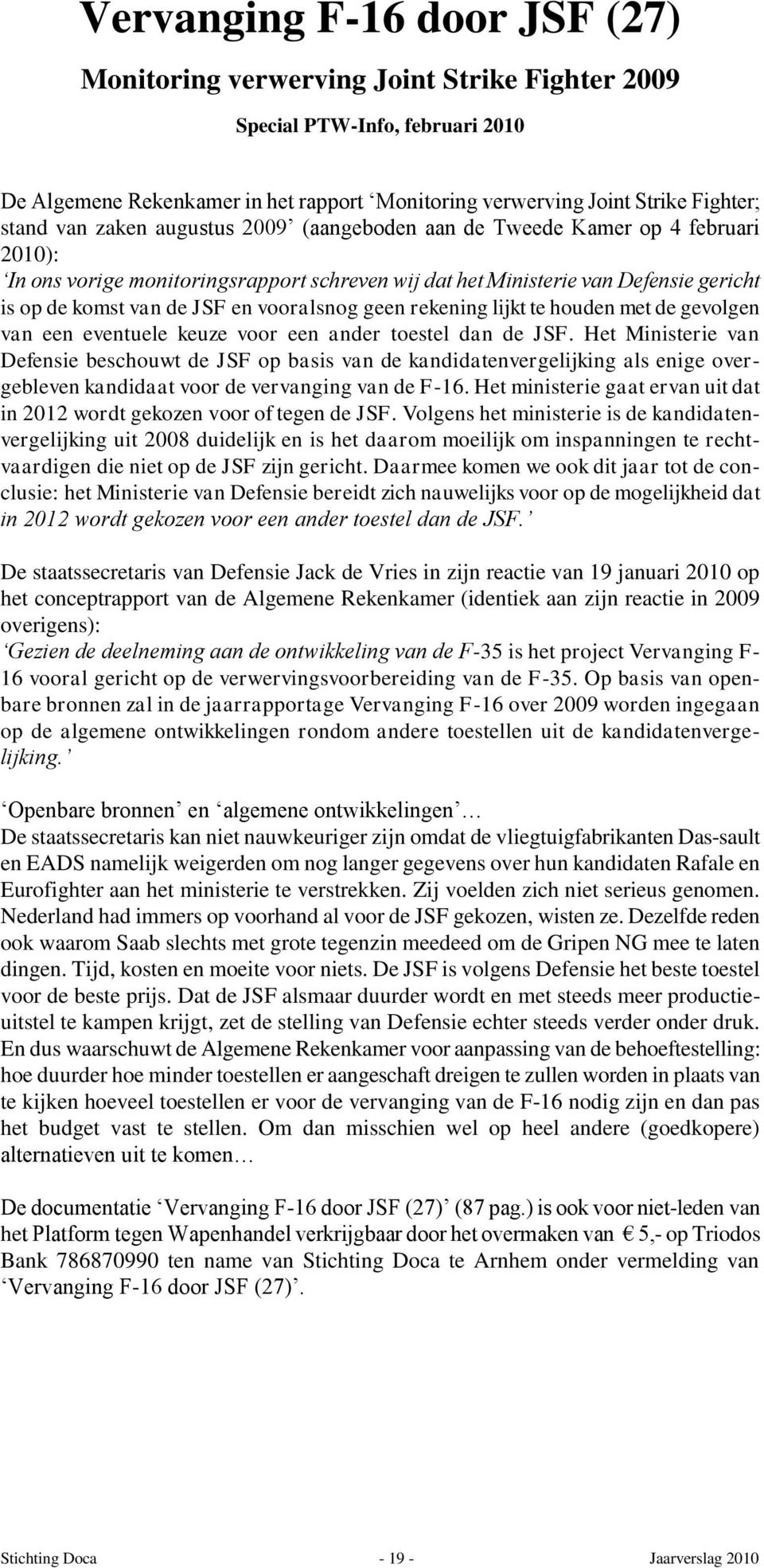 vooralsnog geen rekening lijkt te houden met de gevolgen van een eventuele keuze voor een ander toestel dan de JSF.