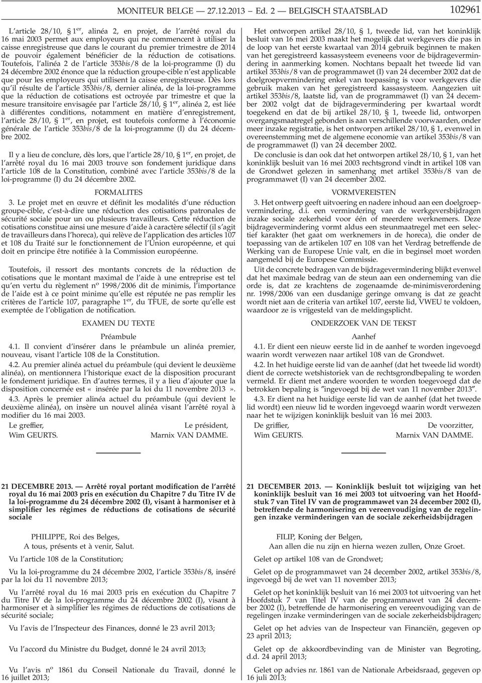 Toutefois, l alinéa 2 de l article 353bis/8 de la loi-programme (I) du 24 décembre 2002 énonce que la réduction groupe-cible n est applicable que pour les employeurs qui utilisent la caisse