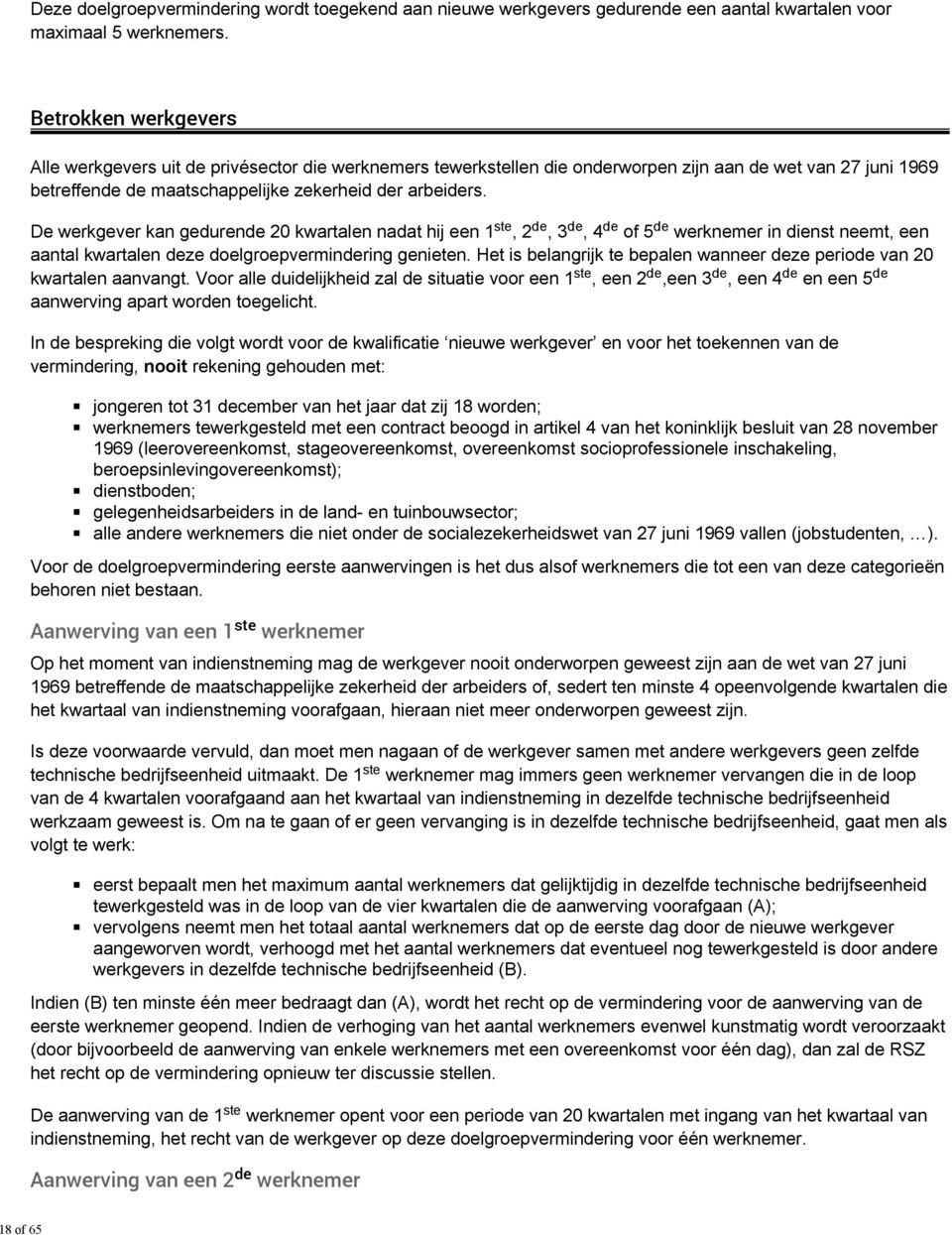 De werkgever kan geduren 20 kwartalen nadat hij een 1, 2, 3, 4 of 5 werknemer in dienst neemt, een aantal kwartalen ze doelgroepverminring genieten.