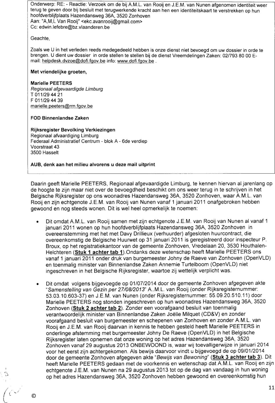 van tlunen atgenonren icentiteit weer terug te geven door bij besluit met terugwerkende kracht aan hen een identiteitskaart te verstrekken op nun hoofdverblijfplaats Hazendansweg 36A, 3520 Zonhoven