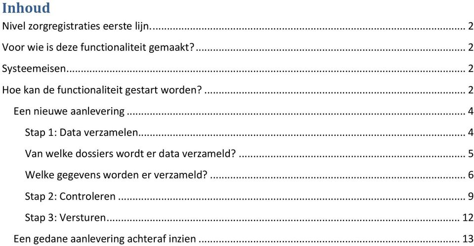 .. 4 Stap 1: Data verzamelen... 4 Van welke dossiers wordt er data verzameld?