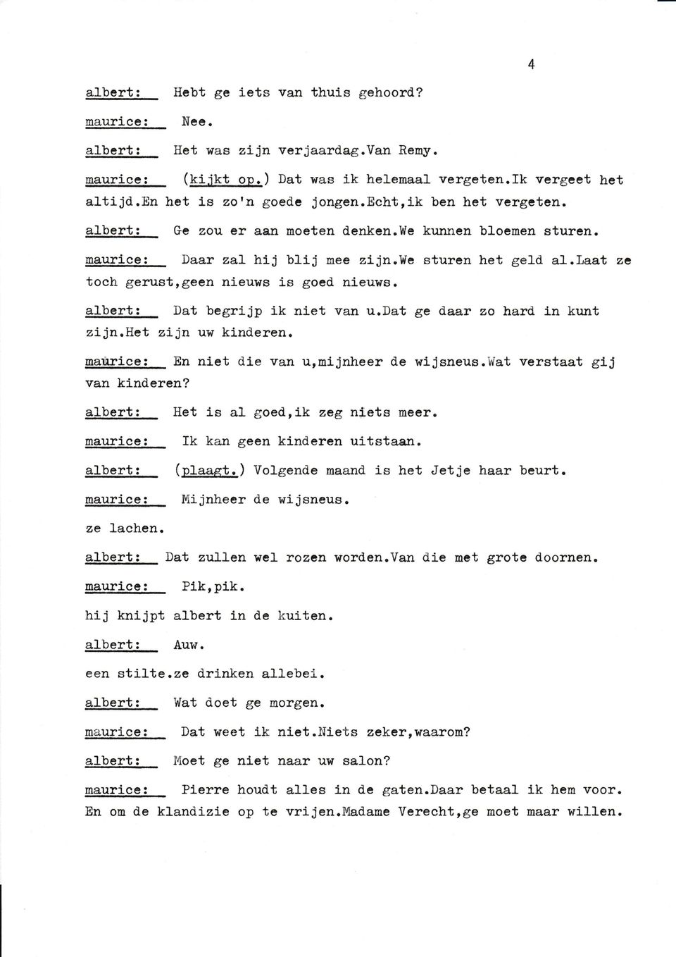 Dat begrijp ik nlet van u.dat ge d.aar zo hard, ln kunt zijn.iíet zj-jn uw klndereíro maurlce: En nlet die van urmijnheer de wi-jsneus.li'at verstaat gij van kind.ercn?